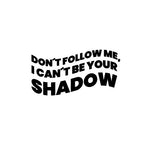 Playera negra “DON’T FOLLOW ME, I CAN’T BE YOUR SHADOW”