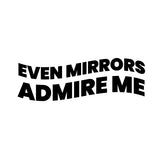 Playera negra “EVEN MIRRORS ADMIRE ME”